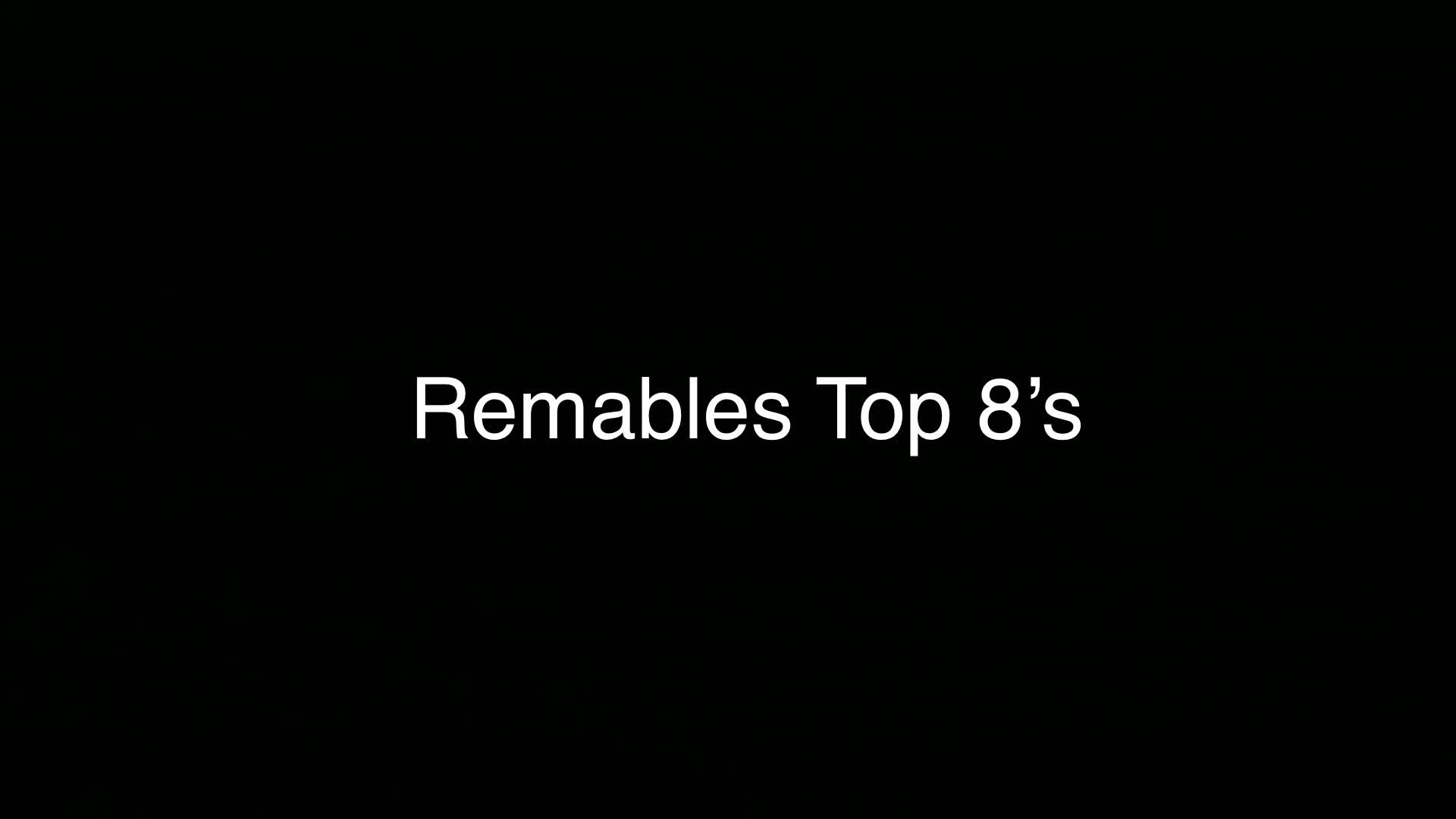 Remables Top 8's