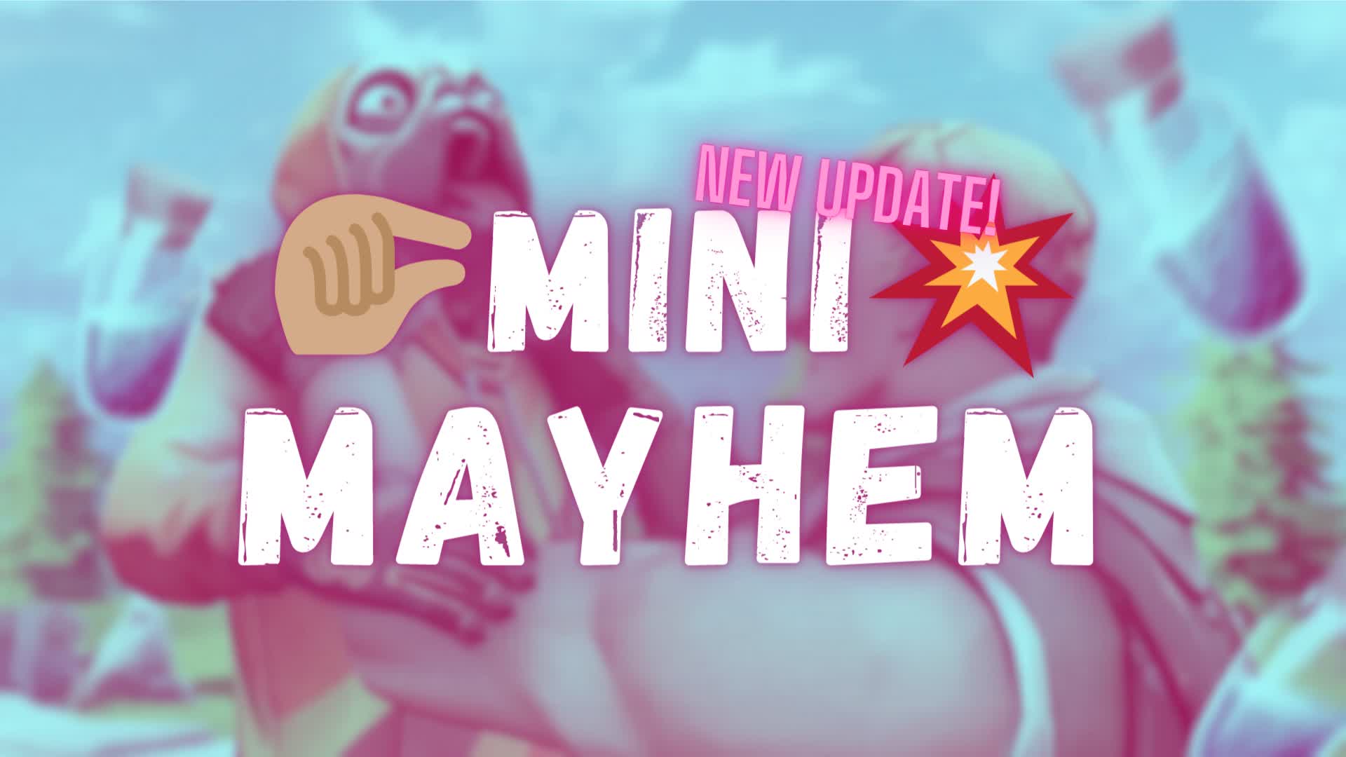 🤏🏽Mini Mayhem💥