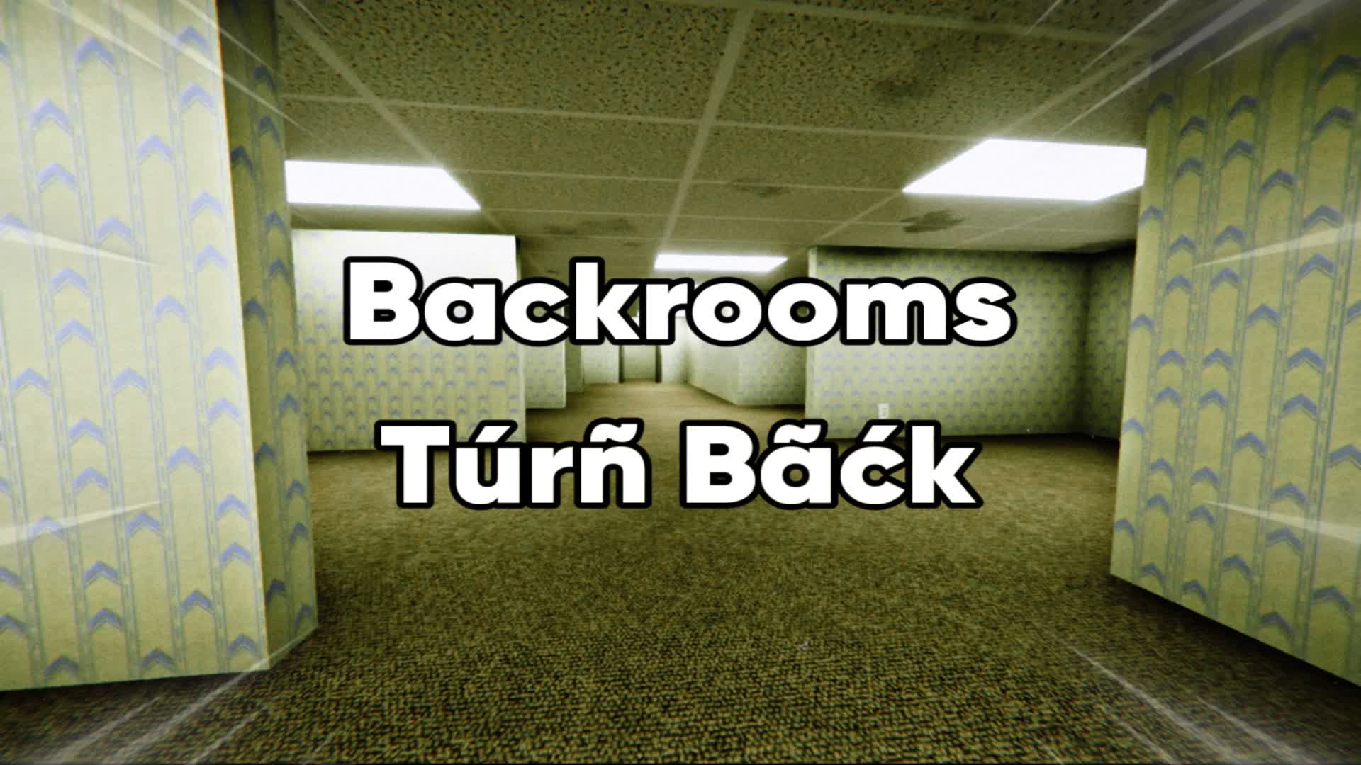 Backrooms, Túrñ Bãćk