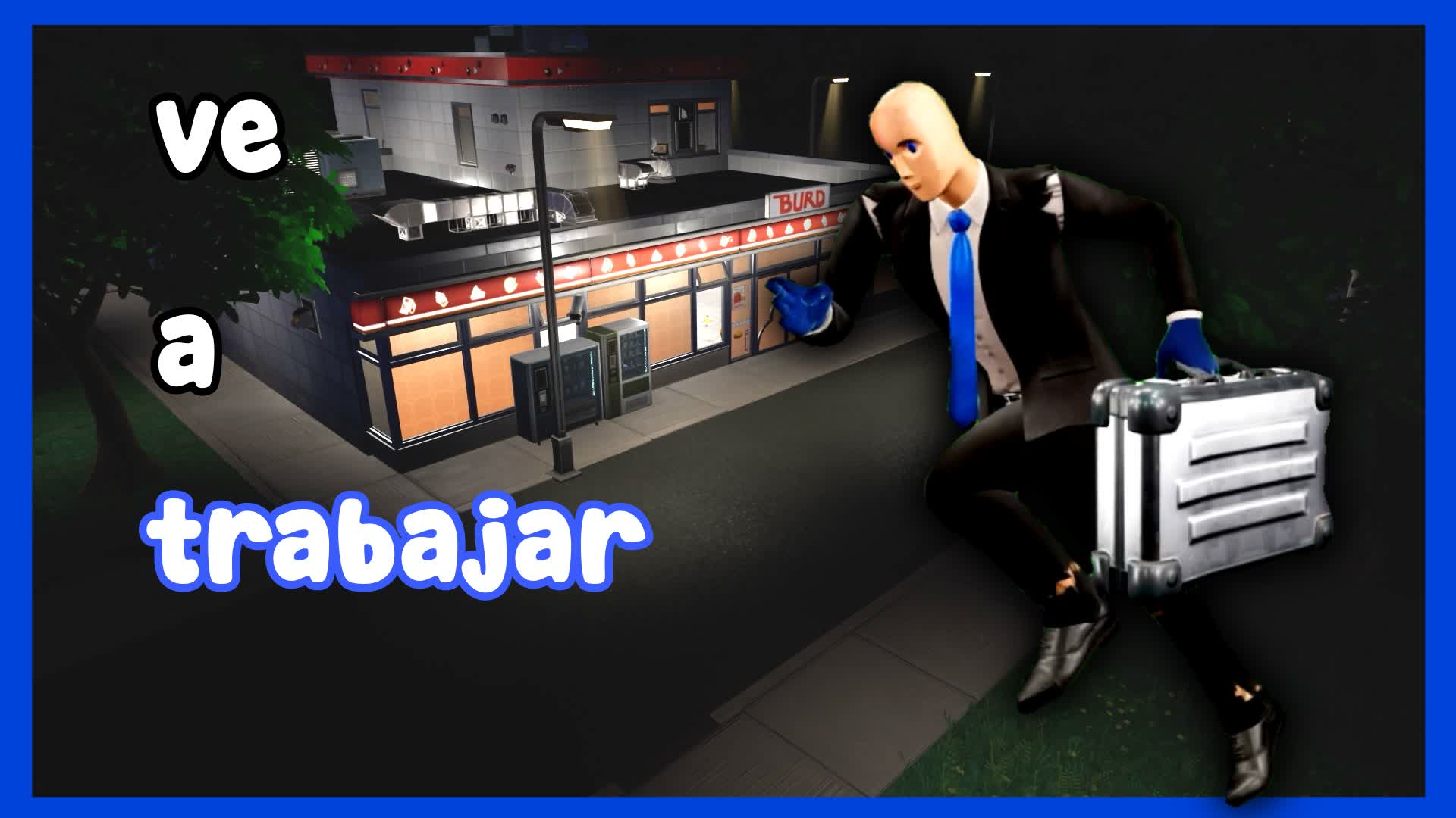 Ve a trabajar