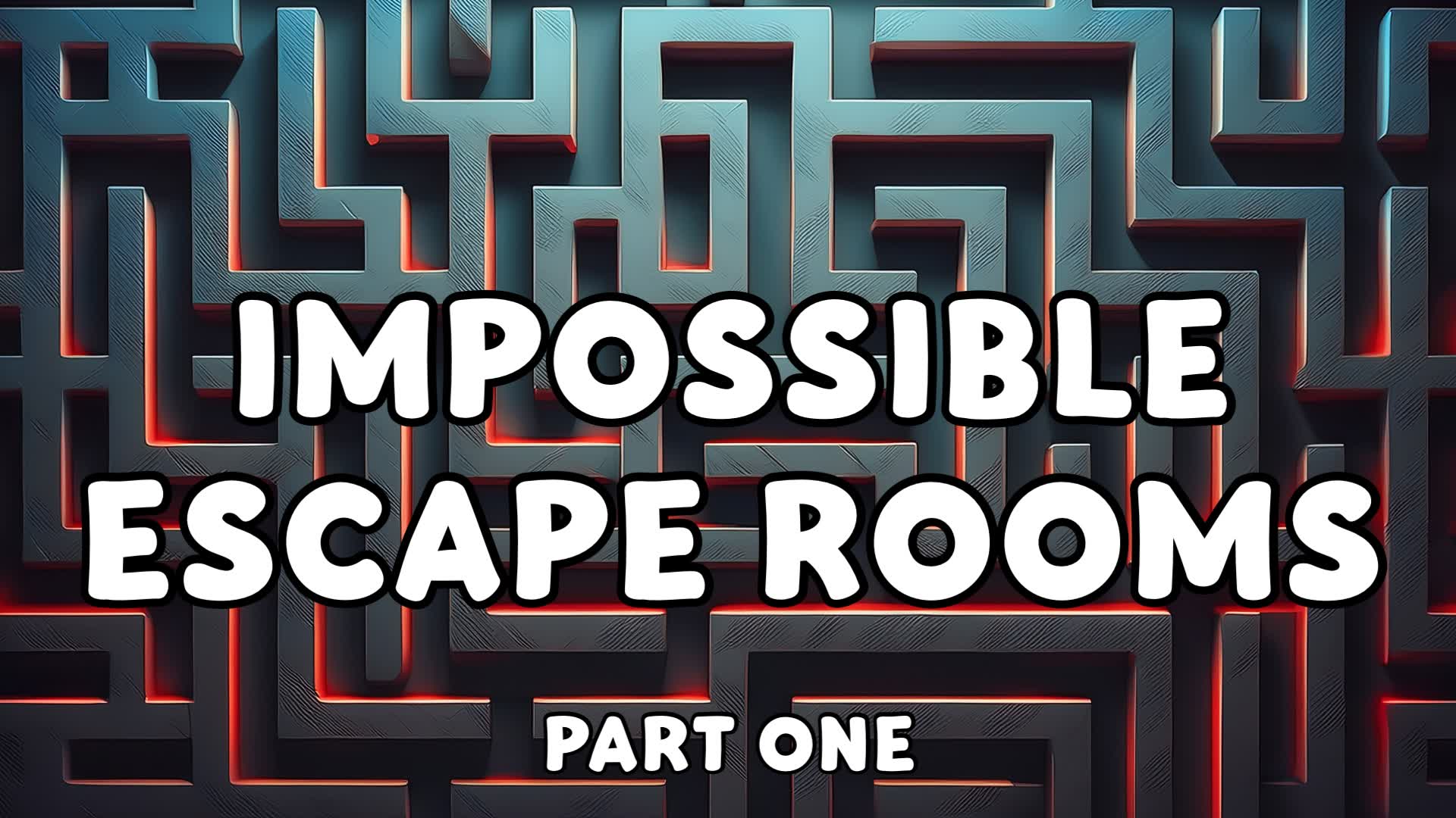 IMPOSSIBLE ESCAPE ROOMS - PART ONE