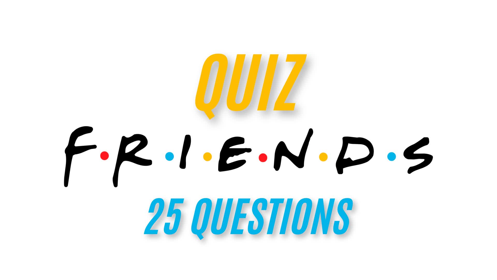 Quiz  série FRIENDS - 25 questions