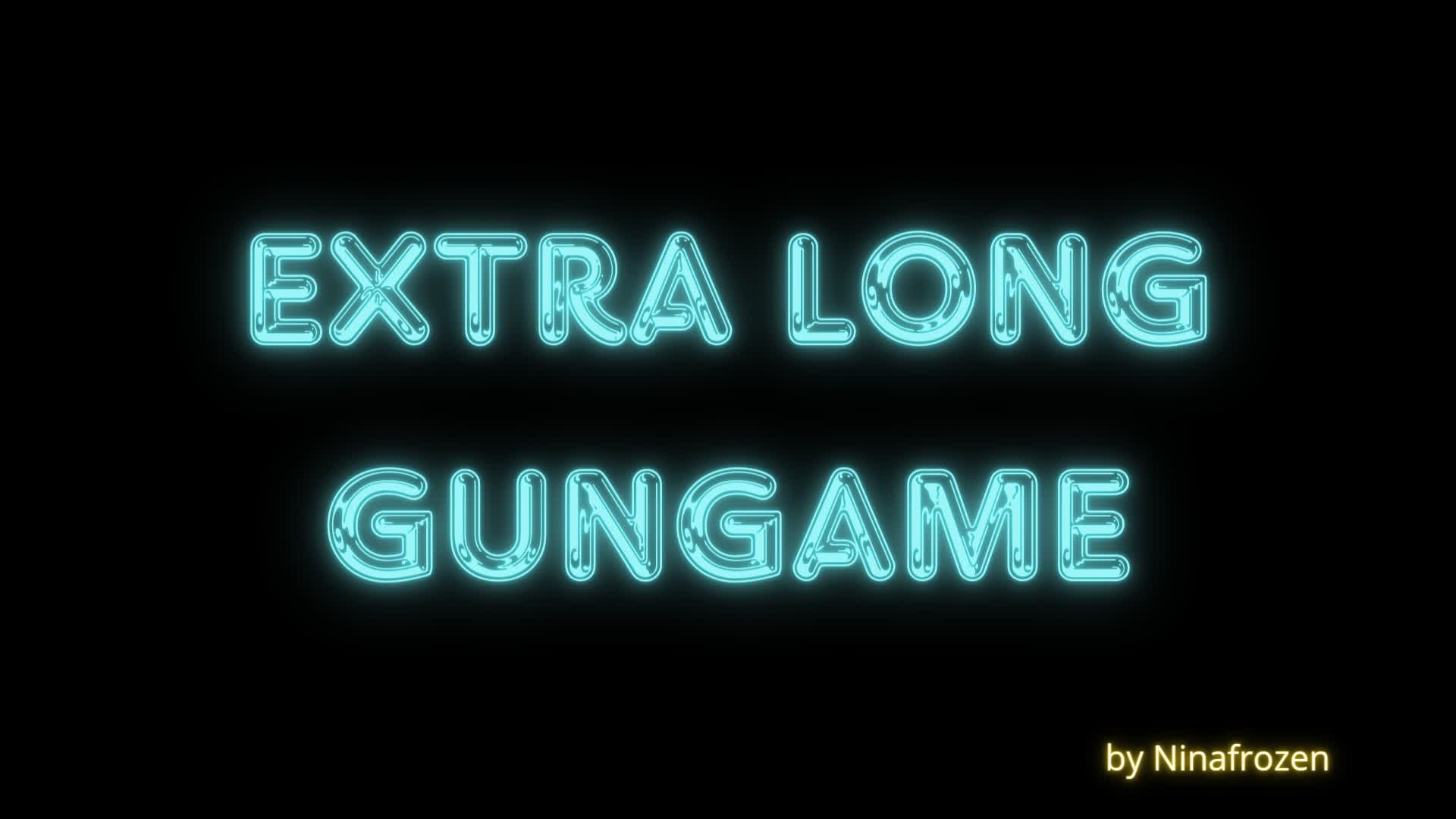 Extra long gungame!