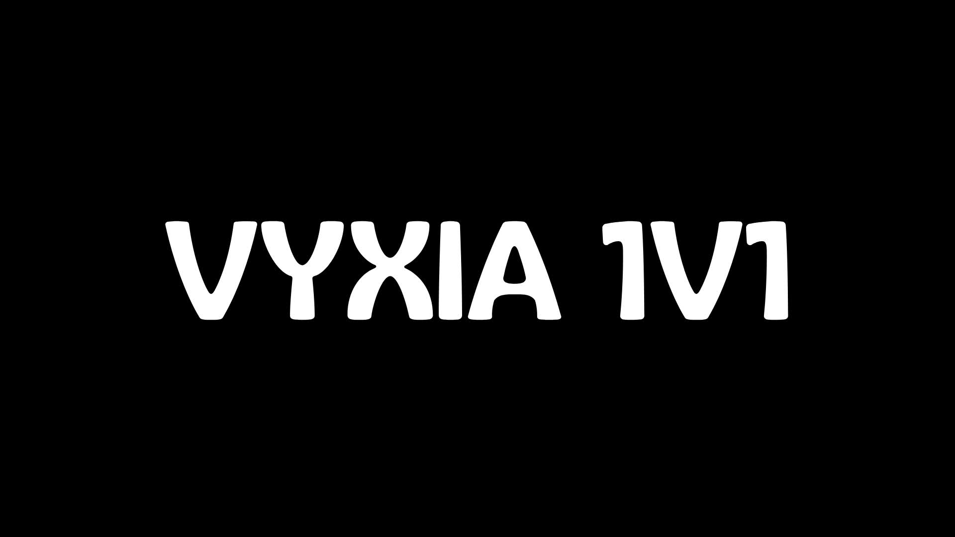 VYXIA - 1V1