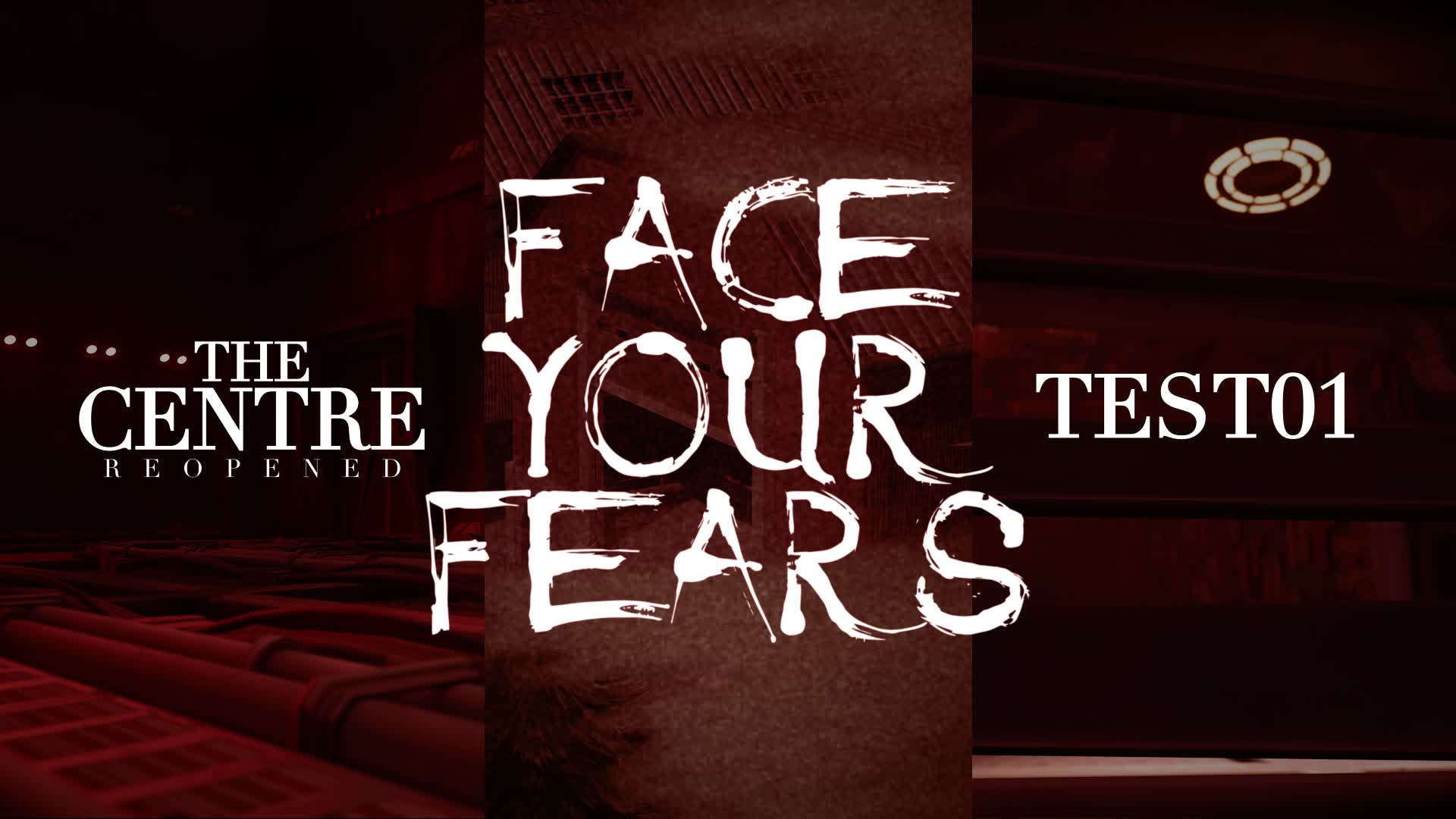 The Centre Reopened: FACE YOUR FEARS(01)