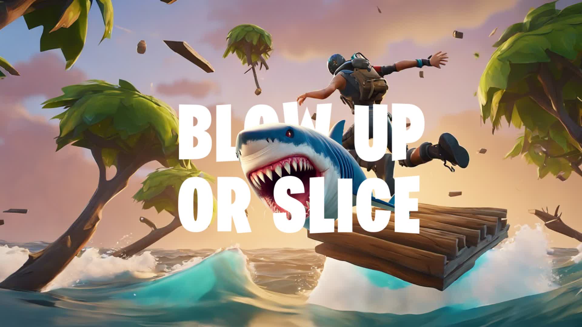 BLOW UP OR SLICE