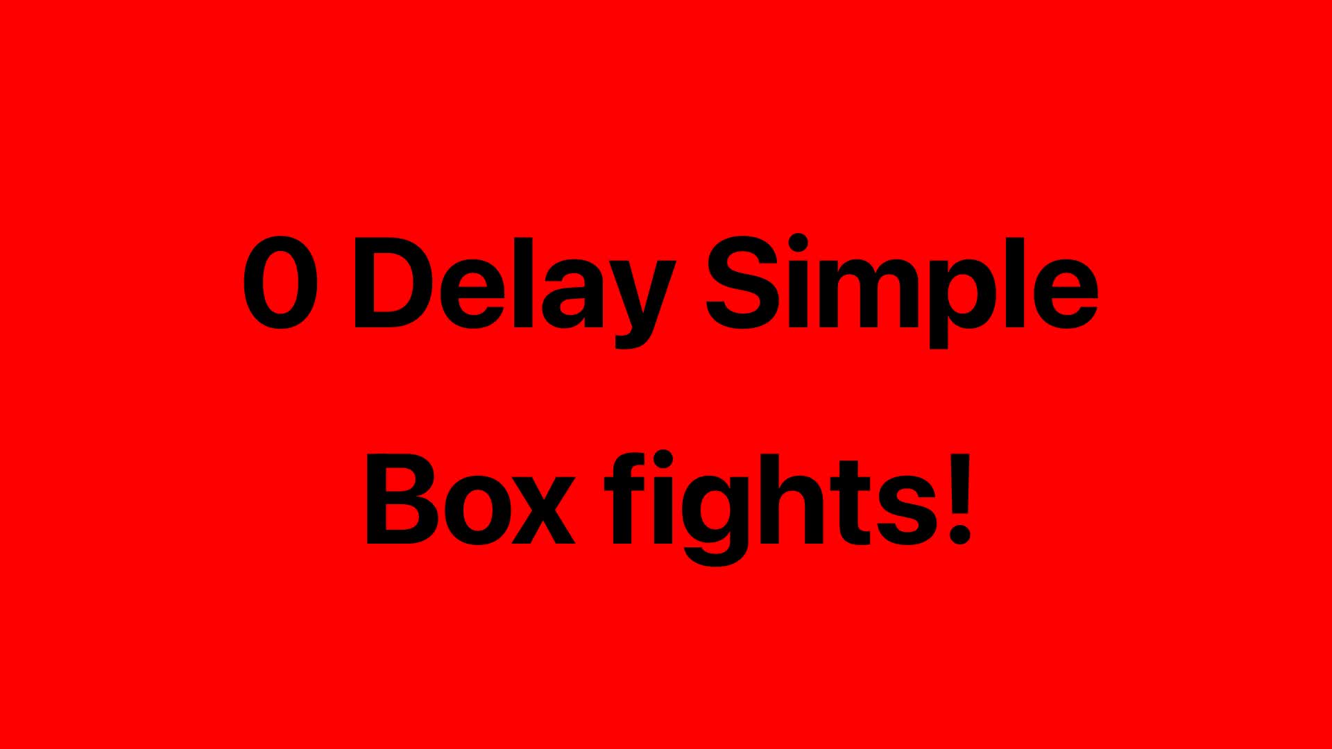 Simple 0 Delay box fights