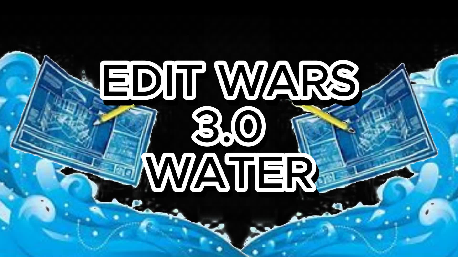 ✏️EDIT WARS🛠️ (⬆️3.0⬆️)(🌊WATER🌊)