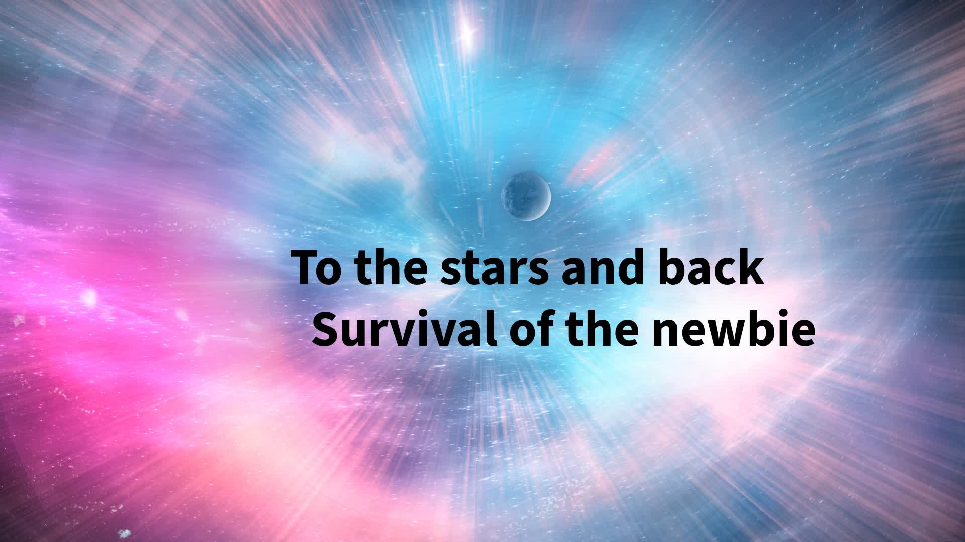 To the stars and back survival of newbie