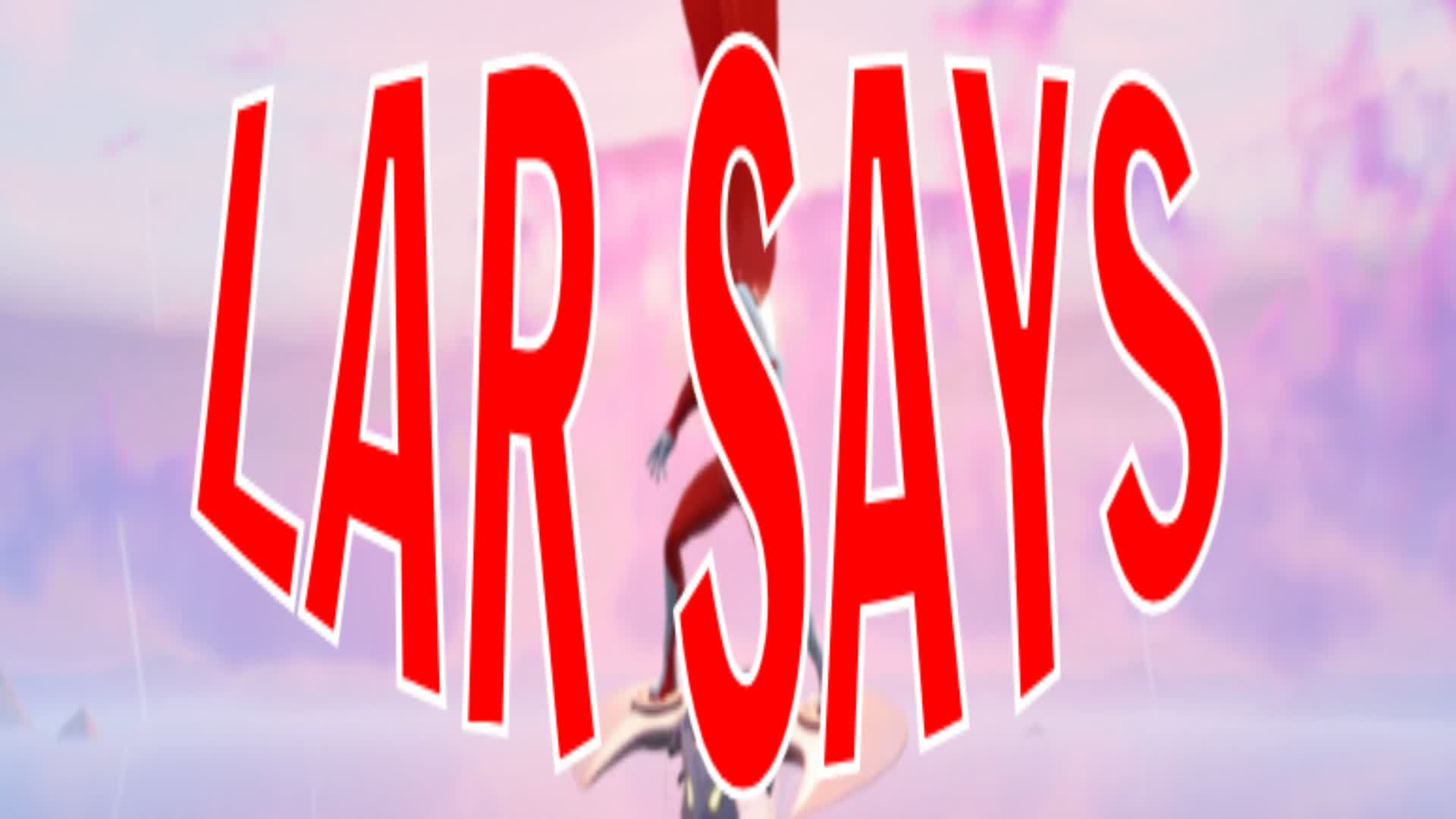 LAR SAYS