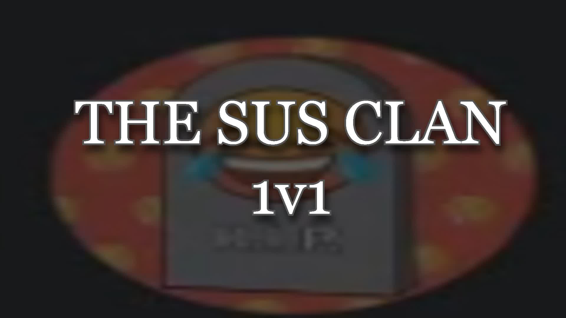 The Sus Clan 1v1