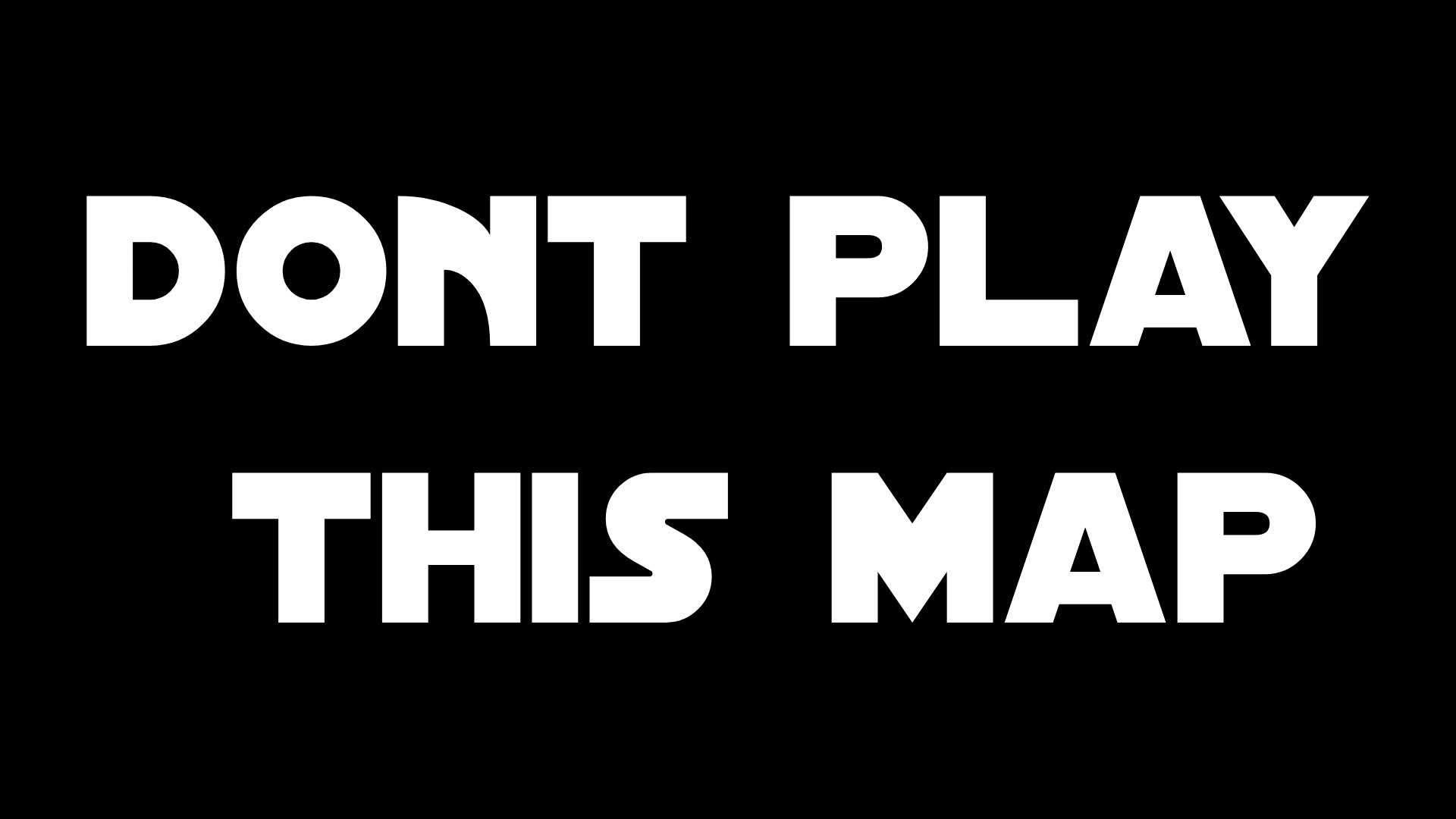 dont play this map