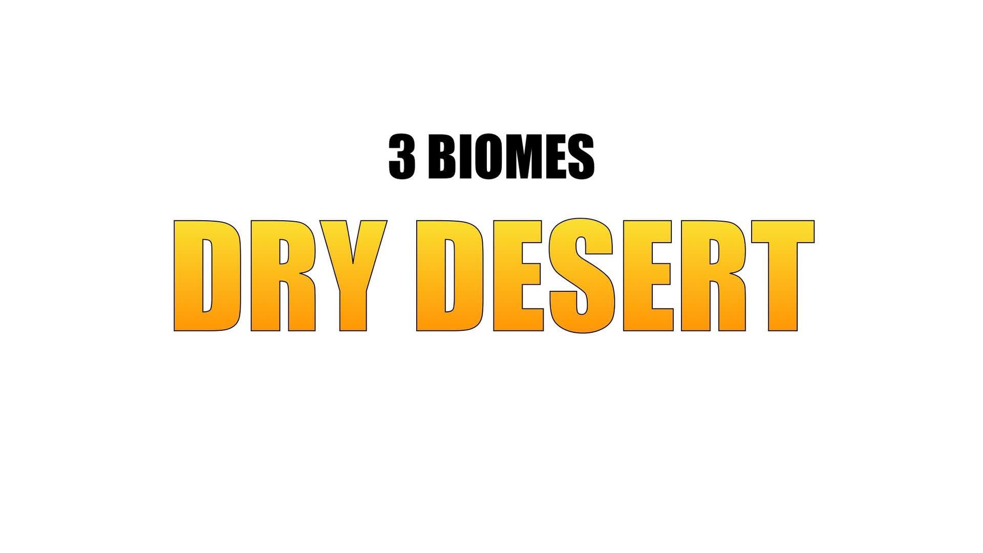 3 BIOMES | DRY DESERT