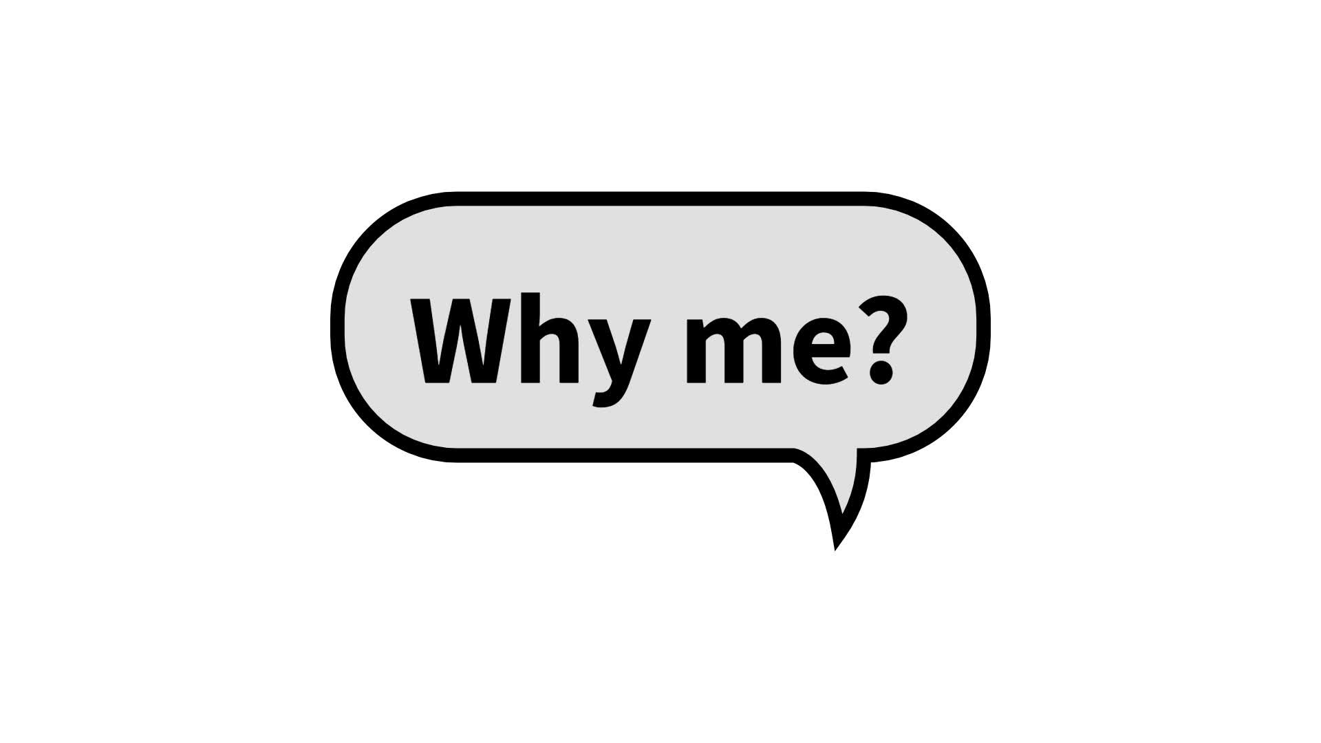 Why me?