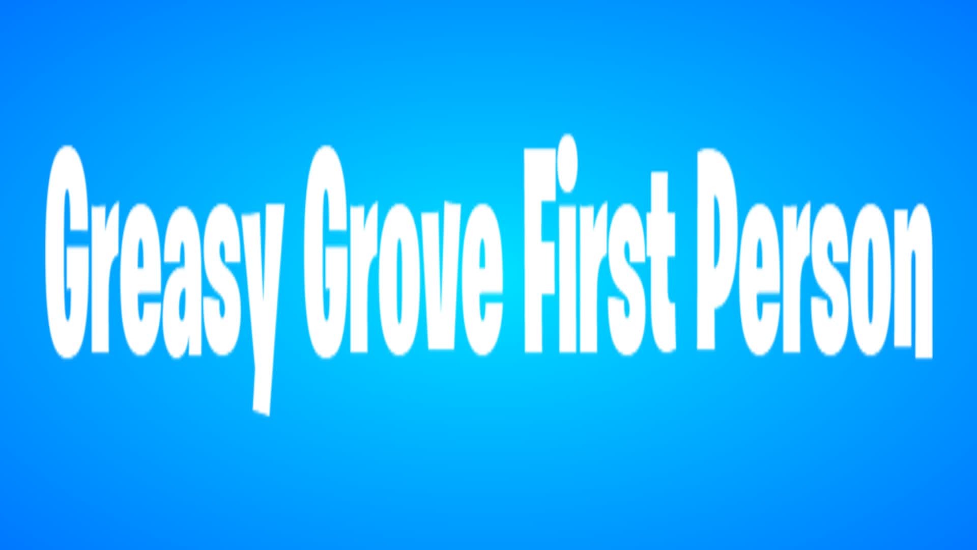 Greasy Grove First Person ⭐
