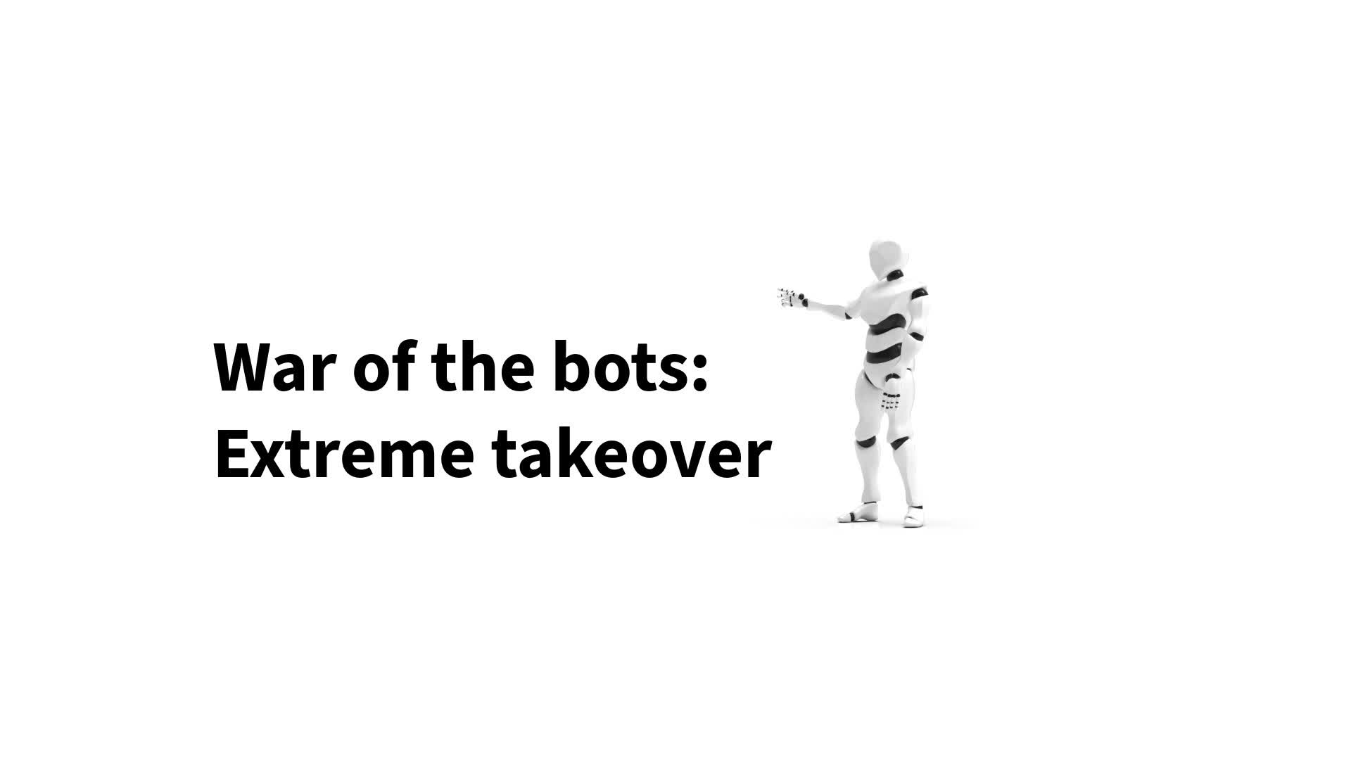 War of the Bots : Extreme takeover