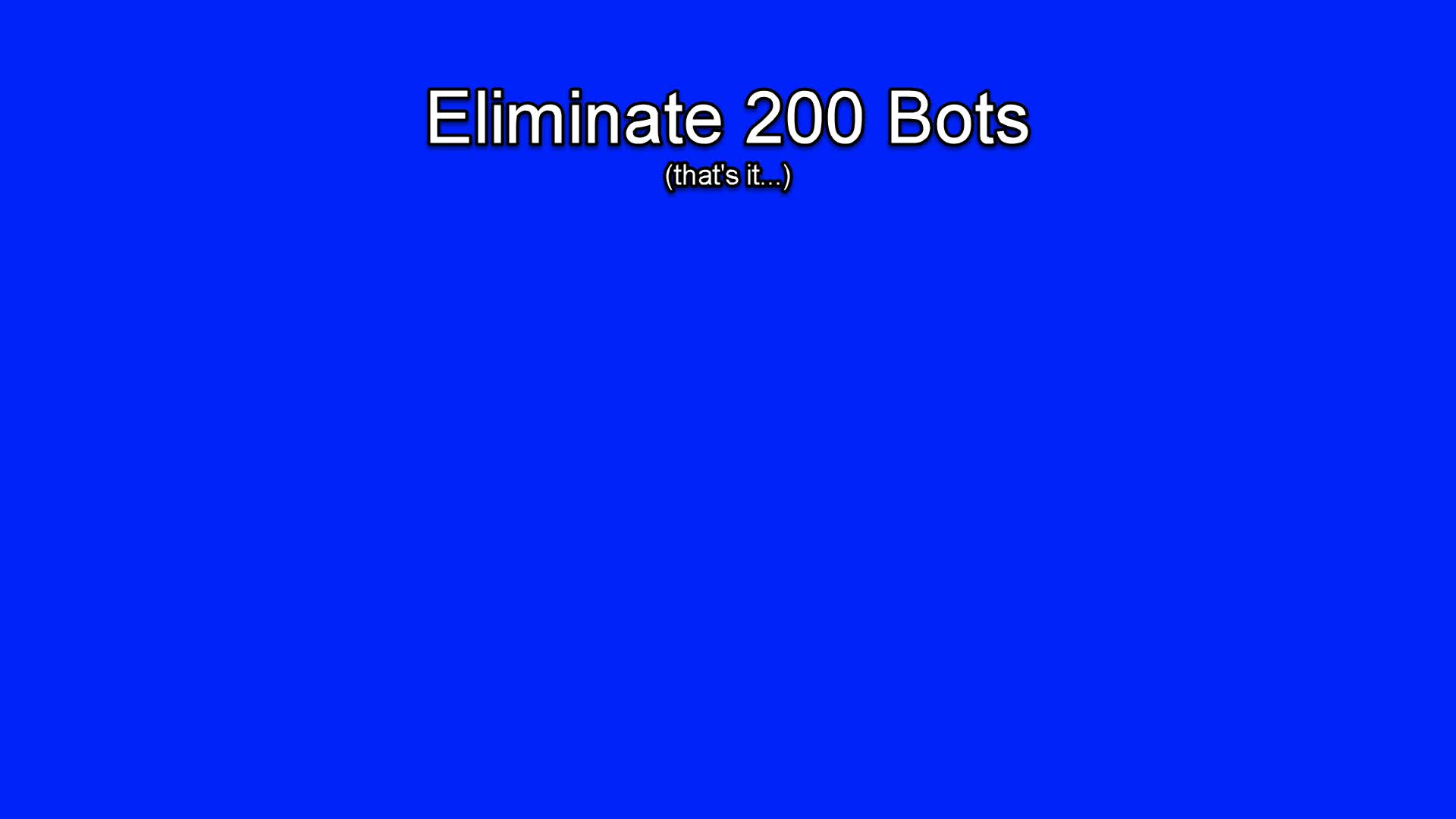 Eliminate 200 Bots