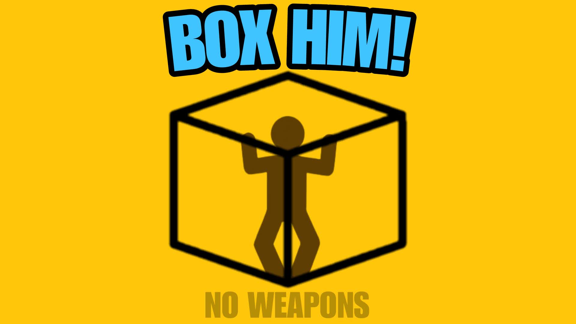 BOX HIM!