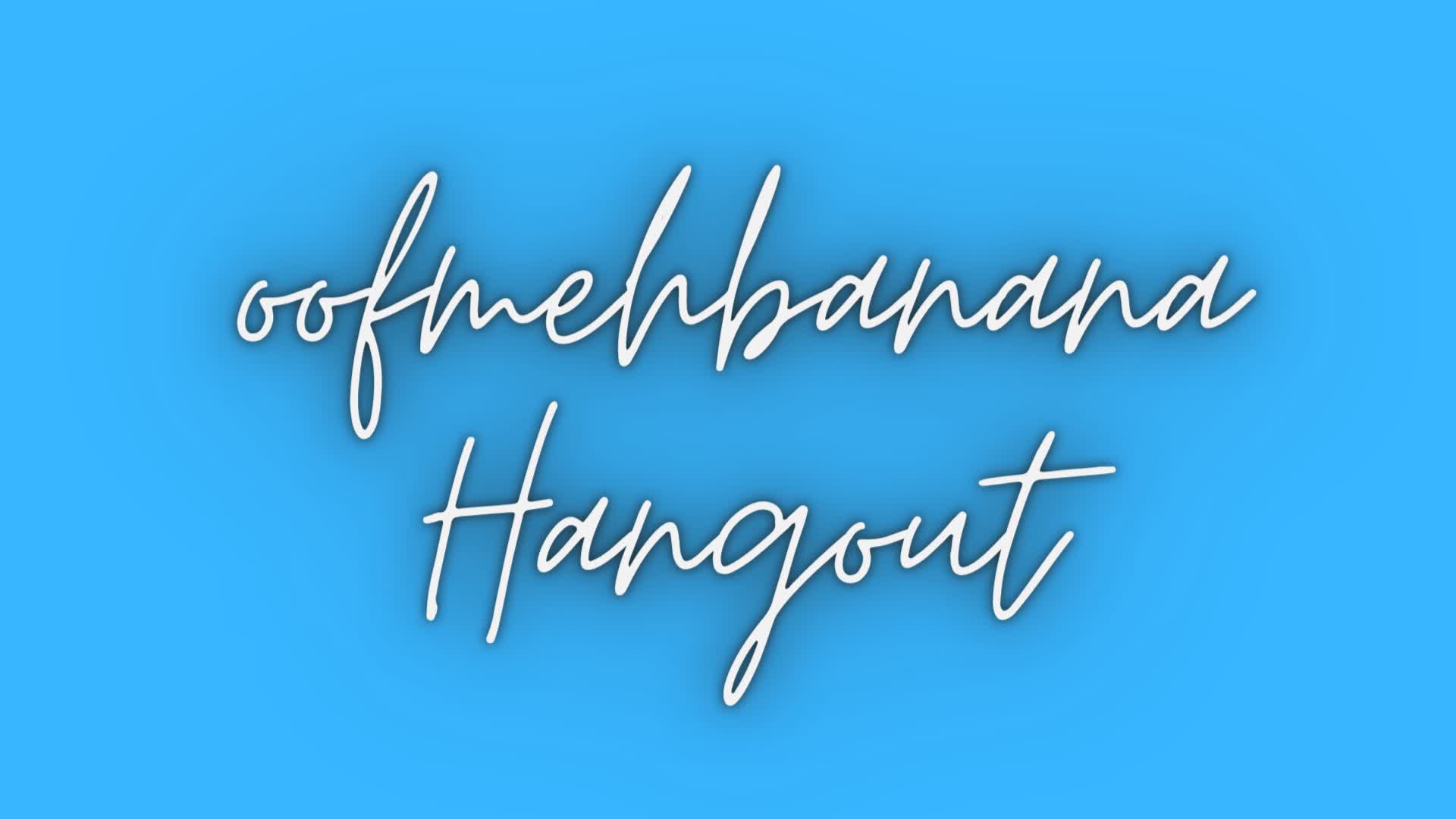 oofmehbanana's Hangout