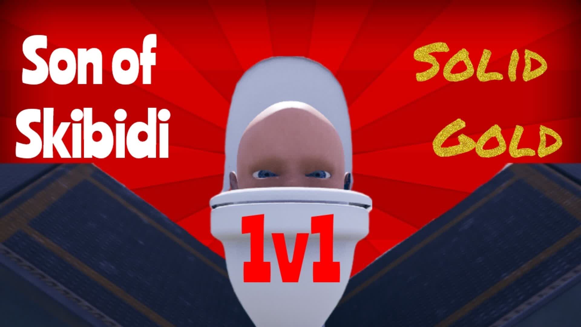🚽Son of Skibidi🧻1v1🧻 solid🪙