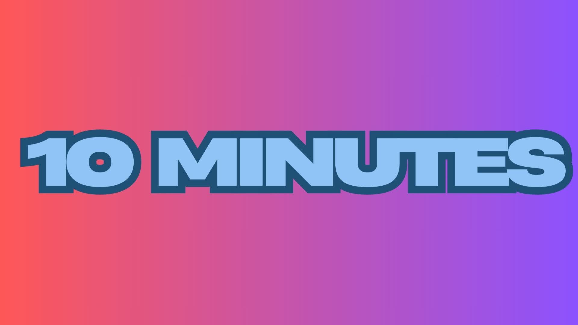 10 Minutes